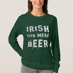 Irish You Were Beer T-Shirt