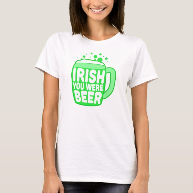 Irish You Were Beer T-Shirt (Vorderseite)