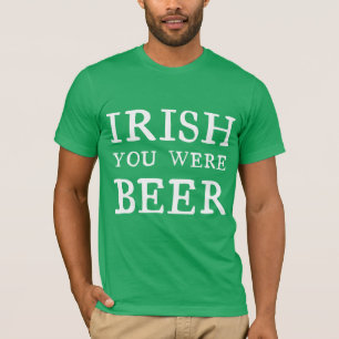 Irish You Were Beer T-Shirt