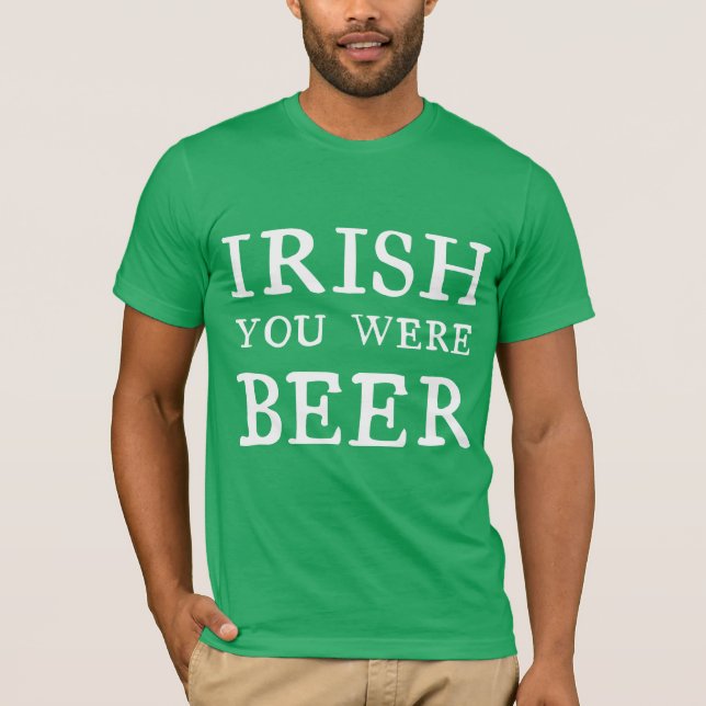 Irish You Were Beer T-Shirt (Vorderseite)