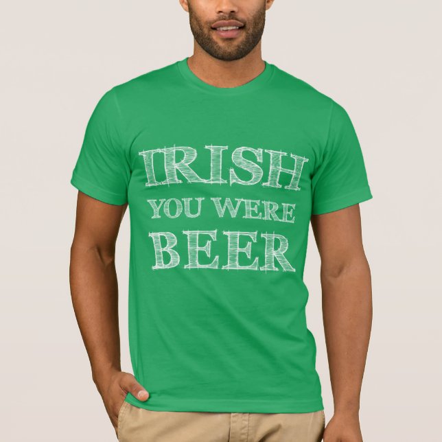 Irish You Were Beer T-Shirt (Vorderseite)