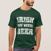 Irish You Were Beer