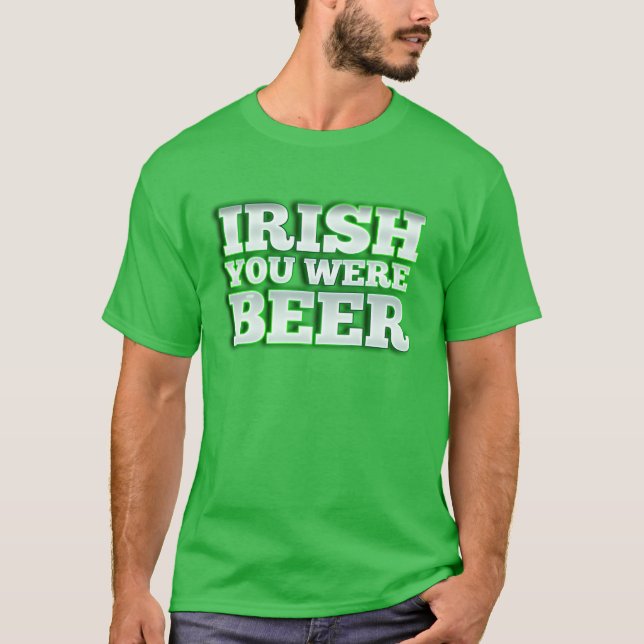 Irish You Were Beer T-Shirt (Vorderseite)