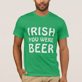 Irish You Were Beere - St Patricks Day T-Shirt