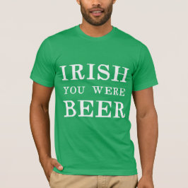 Irish You Were Beere - St Patricks Day T-Shirt