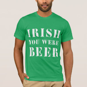 Irish You Were Beere - St Patricks Day T-Shirt