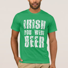 Irish You Were Beere - St Patricks Day T-Shirt