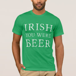 Irish You Were Beere - St Patricks Day T-Shirt
