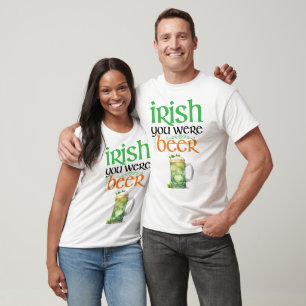 Irish You Were Ber St. Patrick's Day T - Shirt