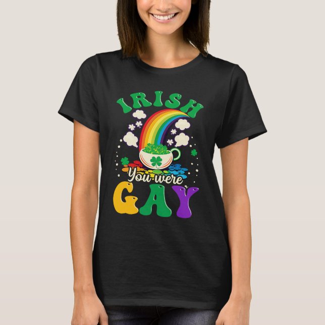 Irish You Were Gay Gay St Patricks Day T-Shirt (Vorderseite)