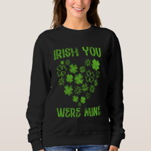 Irish You Were Mine Funny Irish Sprichwort Saint P Sweatshirt