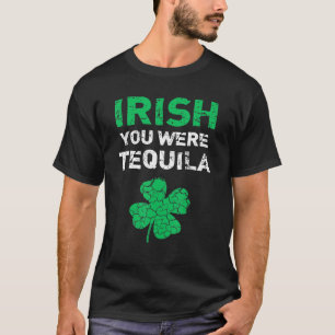 Irish You Were Tequila Funny St Saint Patrick S Da T-Shirt