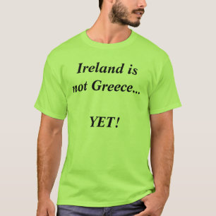 Irland ist nicht Griechenland… NOCH! T-Shirt