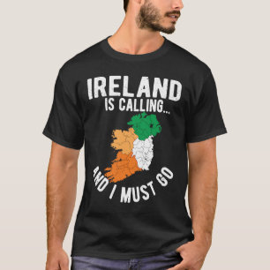 Irland ruft an und ich muss die irische Flagge St T-Shirt