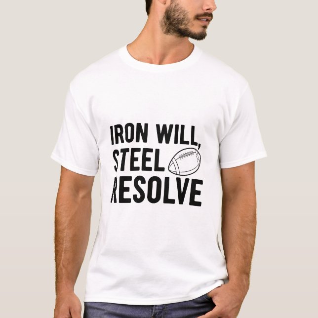 Iron Will Steel Resolve Football Grit Motivational T-Shirt (Vorderseite)