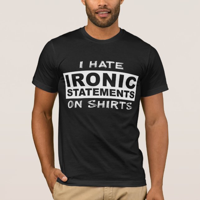 Ironic Statements Funny Shirt Spaß Irony (Vorderseite)