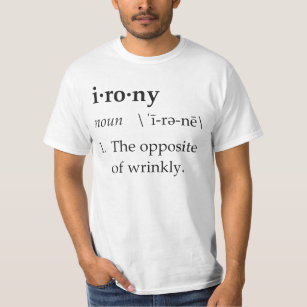 Ironie-Definition das Gegenteil von Wrinkly T-Shirt