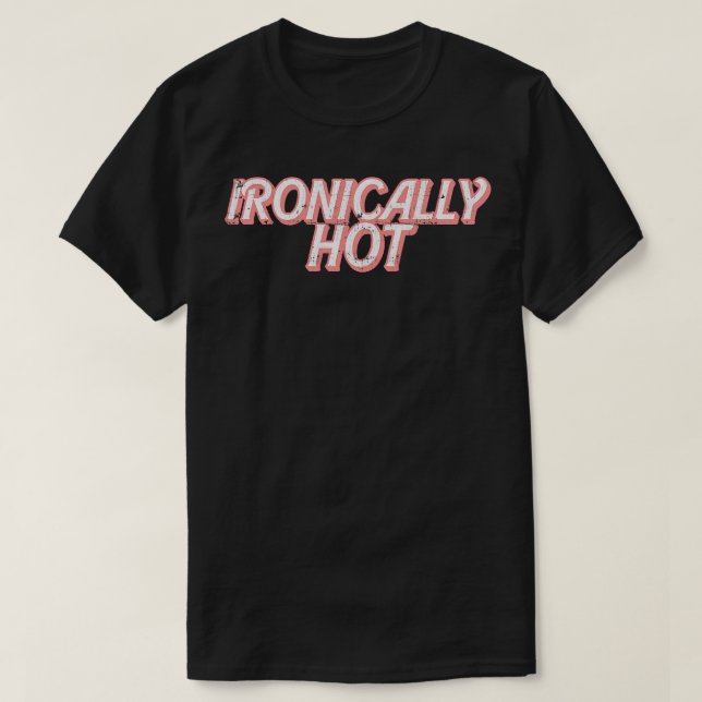 Ironisch heiß T-Shirt (Design vorne)
