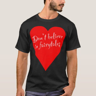 Ironischer Dont glaubt an Fairytales Herz T-Shirt
