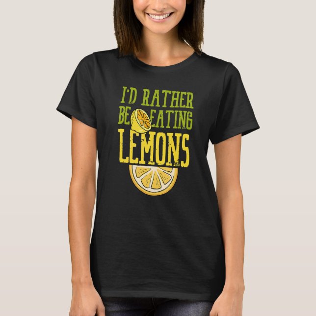 Ironisches Sprichwort Eating Lemons Zitronenfrücht T-Shirt (Vorderseite)