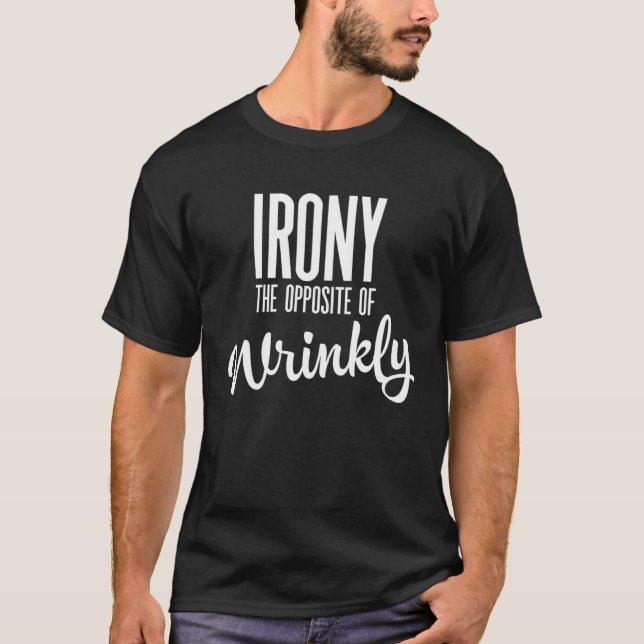 Irony is the opposite of wrinkly T-Shirt (Vorderseite)