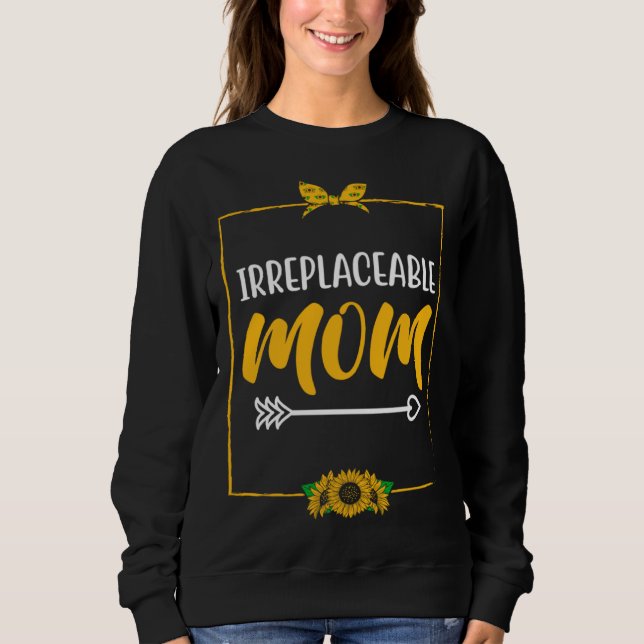 Irreplaceable Mom Mother s Day Motivational Quote  Sweatshirt (Vorderseite)