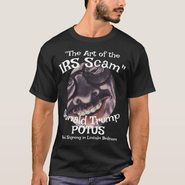 IRS Scam the Art " Trump Trump POTUS T-Shirt (Vorderseite)