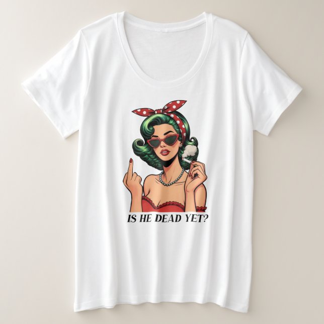 Is He Dead Yet Plus Size T-shirt (Design vorne)