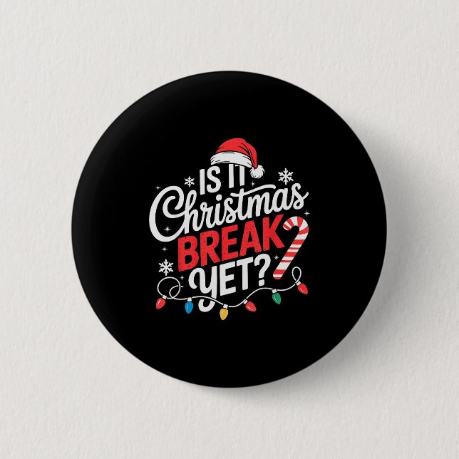 Is It Christmas Break Yet Funny Christmas Teacher  Button (Vorderseite)
