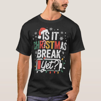 Is It Christmas Break Yet Funny Teacher T-Shirt