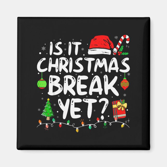 Is It Christmas Break Yet Funny Xmas Holiday Teach Magnet (Vorne)