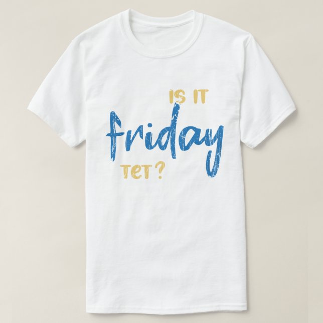 Is it friday yet? T-Shirt (Design vorne)
