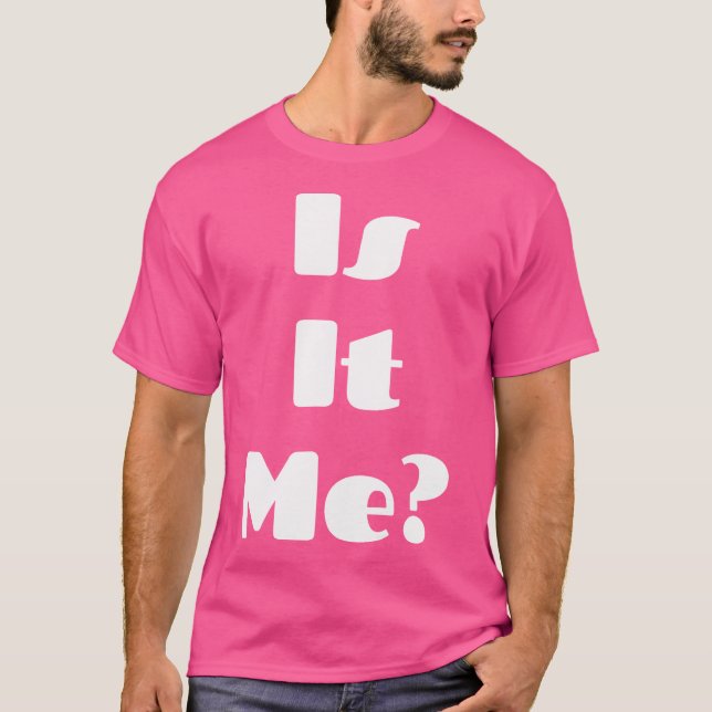 Is It Me Shirt  Is It You Shirt  Magic Matching Ts (Vorderseite)