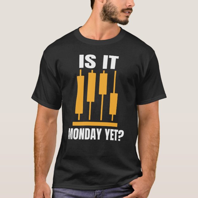 Is It Monday Yet Funny Trading Memes T-Shirt (Vorderseite)