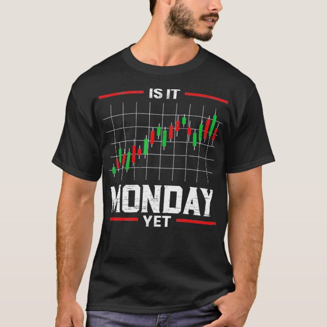 Is It Monday Yet Stock Market Trader Day Forex T-Shirt (Vorderseite)