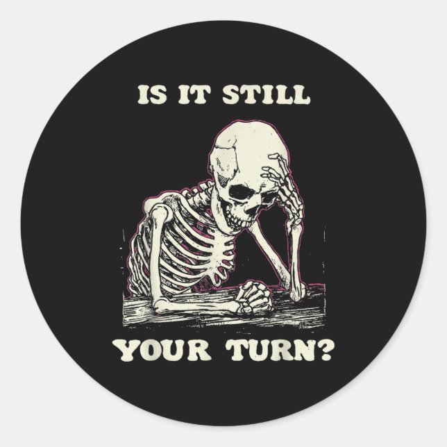 Is It Still Your Turn Funny Skeleton Waiting Quote Runder Aufkleber (Vorderseite)