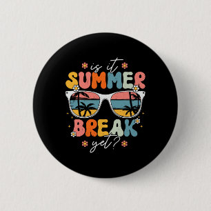 Is It Summer Break Yet Teacher Last Day of School Button