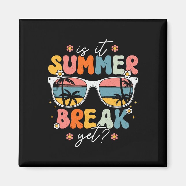 Is It Summer Break Yet Teacher Last Day of School Magnet (Vorne)
