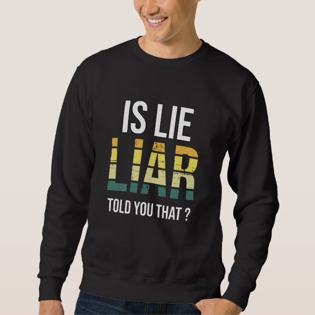 Is Lie Liar Told You That – Surreal Truth Question Sweatshirt (Vorderseite)