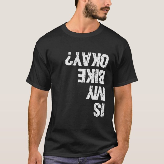 Is My Bike Ok Funny T-Shirt (Vorderseite)