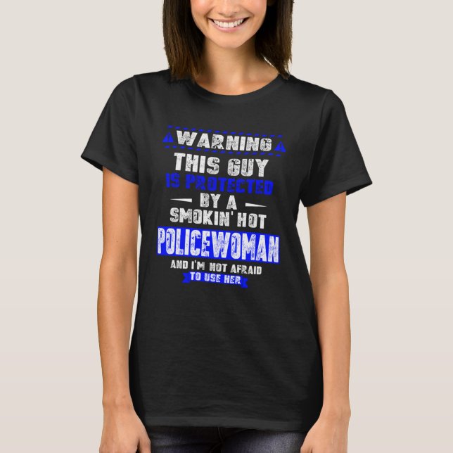 Is Protected By A Smokin  Hot Policewoman  For Hus T-Shirt (Vorderseite)