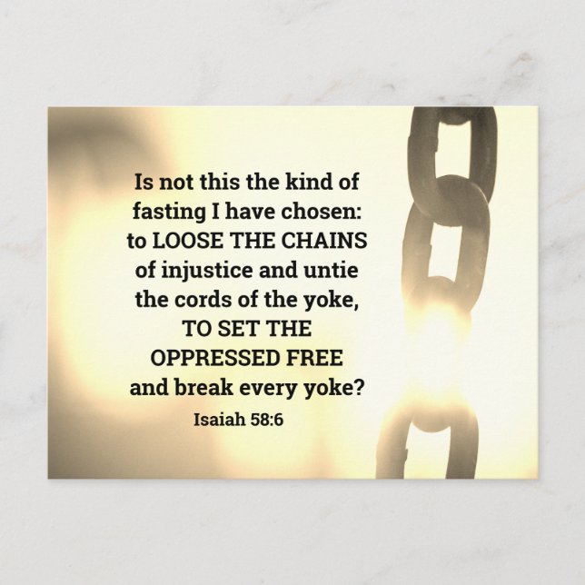 Isaiah 58:6 Eine Art Fasten, die ich ausgewählt ha Postkarte (Vorderseite)