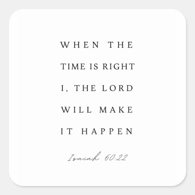 Isaiah 60:22 When the Time is Right Quadratischer Aufkleber (Vorderseite)