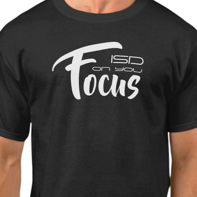 ISD konzentriert sich auf Ihren grundlegenden T -  T-Shirt (Von Creator hochgeladen)