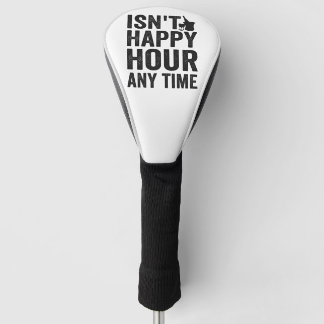 isn’t Happy Hour anytime Funny Gift Golf Headcover (Vorderseite)