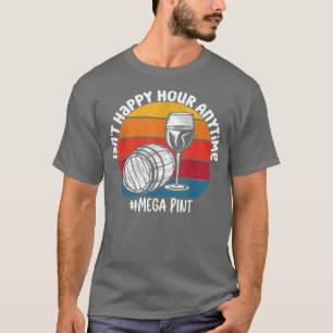 Isnt Happy Hour Anytime Mega Pint T-Shirt