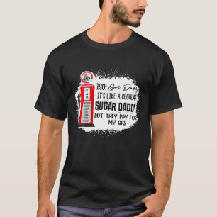 Iso Gas Daddy ist es wie ein regelmäßiger Sugar-Da T-Shirt
