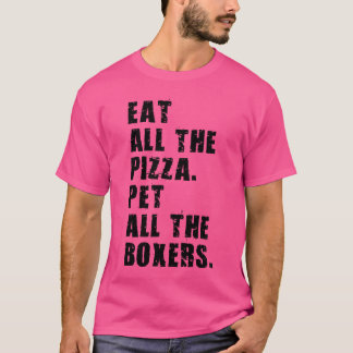 Iss all the Pizza Pet all the Boxers Adb018I T-Shirt