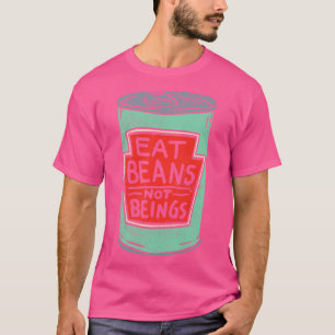 Iss Bohnen, keine Wesen T-Shirt