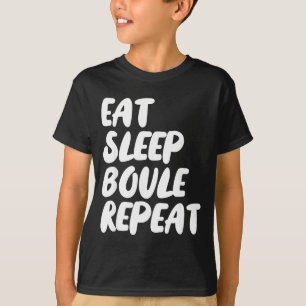 Iss Boule Schlafen Essen Wiederholung Sagen Lustig T-Shirt